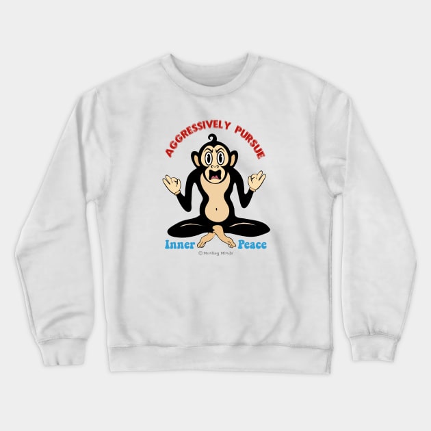 Aggressively Pursue Inner Peace (Monkey) Crewneck Sweatshirt by MonkeyMindz